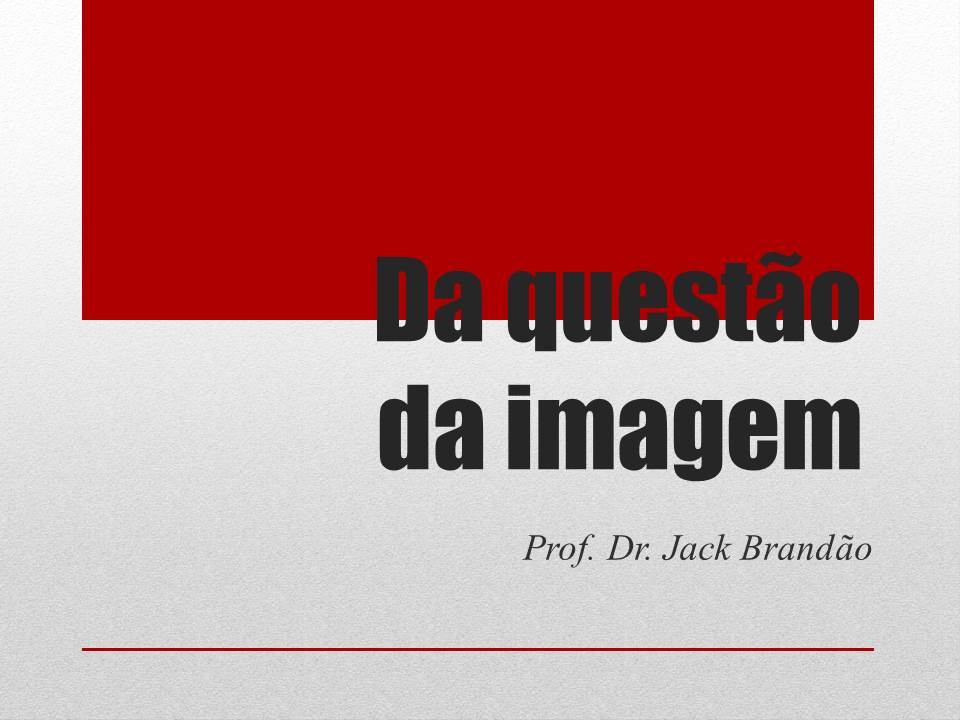 Prof. Dr. Jack Brandão - Da questão da imagem