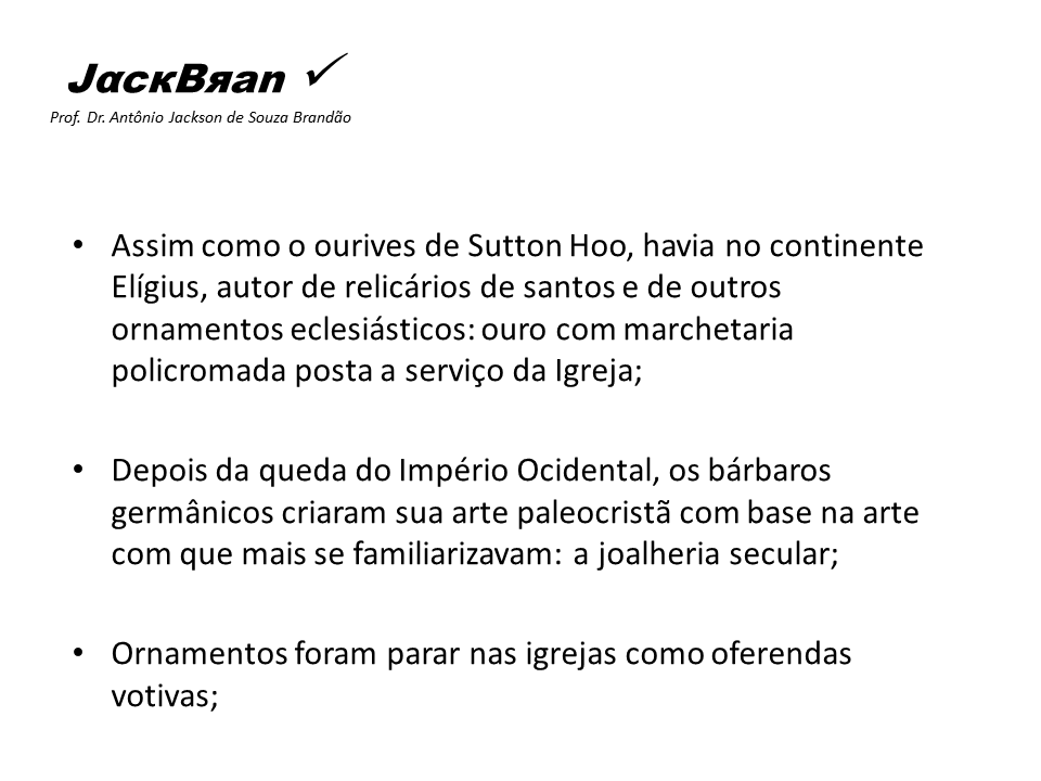 Arte na alta Idade Média no Ocidente, JACK BRANDÃO, HISTORIA DA ARTE, PROF. DR. JACK BRANDÃO