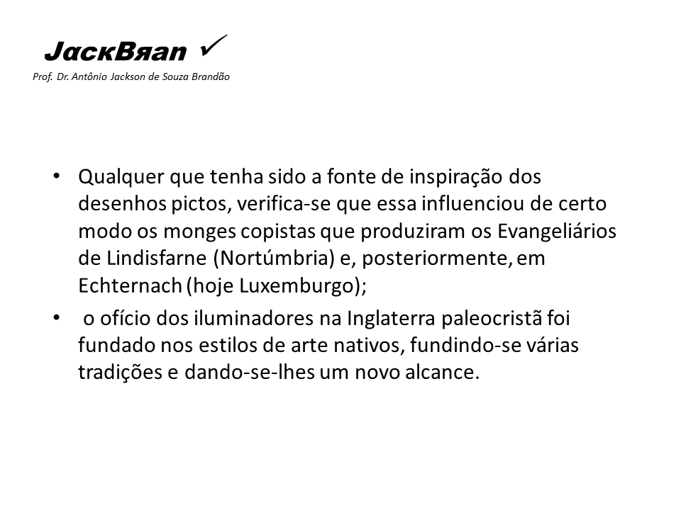 Arte na alta Idade Média no Ocidente, JACK BRANDÃO, HISTORIA DA ARTE, PROF. DR. JACK BRANDÃO